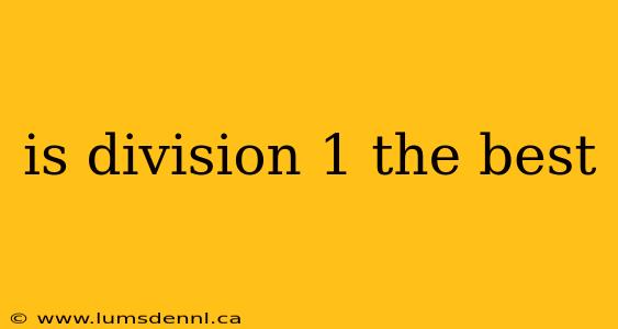 is division 1 the best