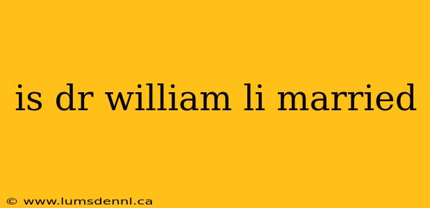 is dr william li married
