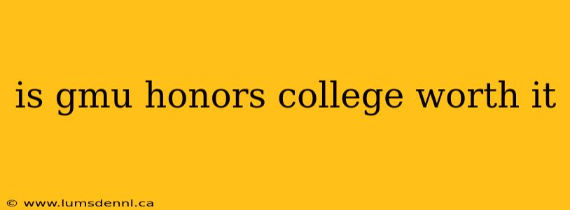 is gmu honors college worth it