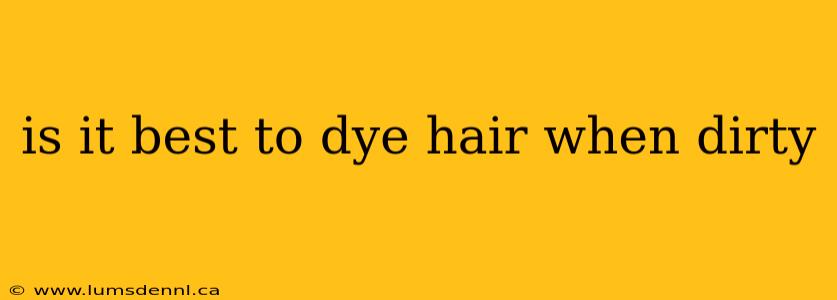 is it best to dye hair when dirty
