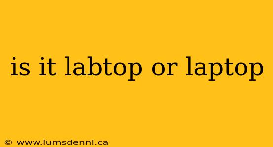is it labtop or laptop