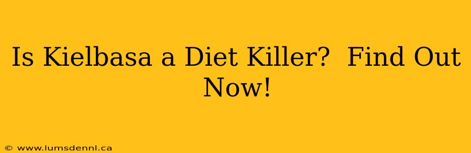 Is Kielbasa a Diet Killer?  Find Out Now!