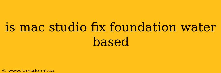 is mac studio fix foundation water based