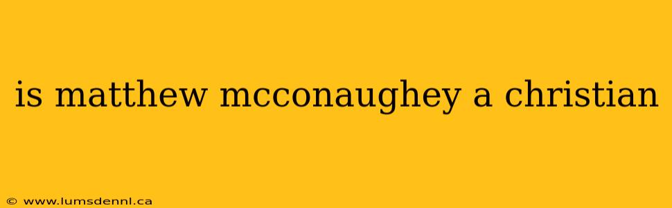 is matthew mcconaughey a christian