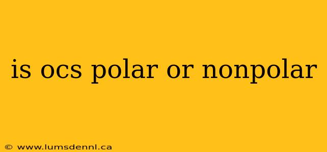 is ocs polar or nonpolar