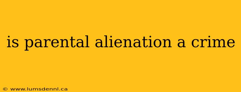is parental alienation a crime
