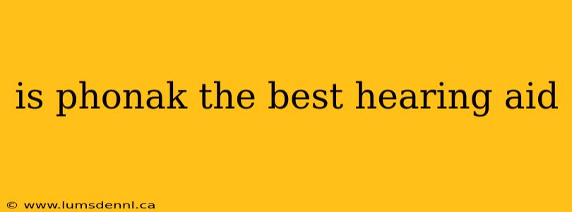 is phonak the best hearing aid
