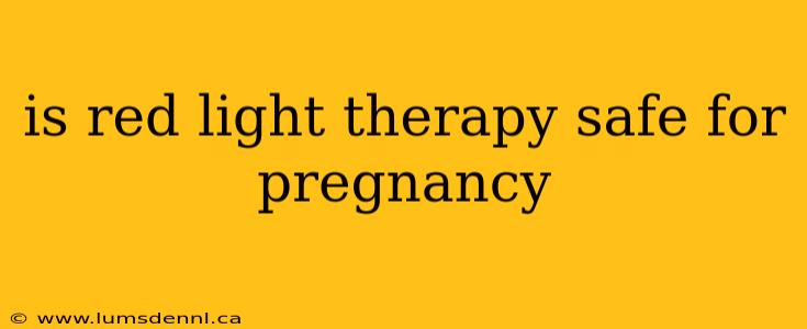 is red light therapy safe for pregnancy
