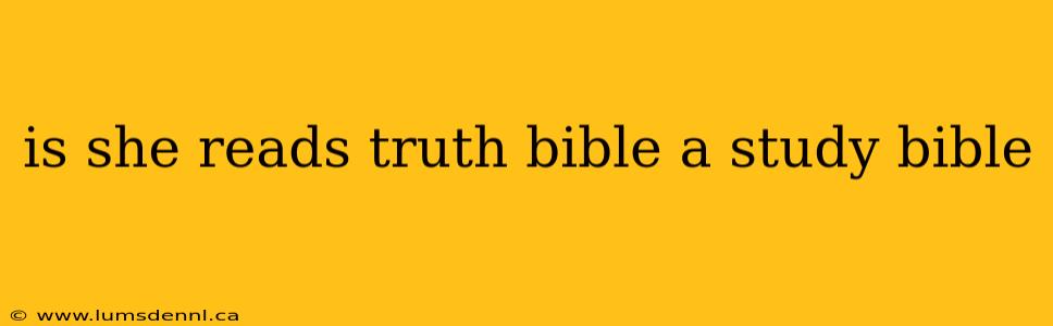 is she reads truth bible a study bible