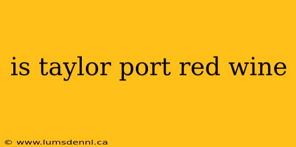 is taylor port red wine