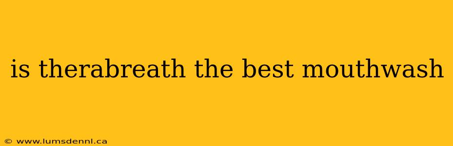 is therabreath the best mouthwash