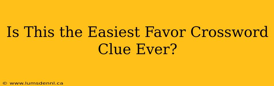 Is This the Easiest Favor Crossword Clue Ever?