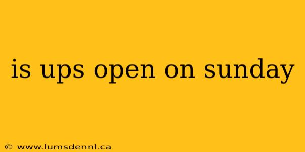 is ups open on sunday