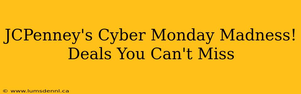 JCPenney's Cyber Monday Madness! Deals You Can't Miss