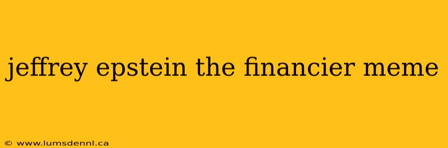 jeffrey epstein the financier meme