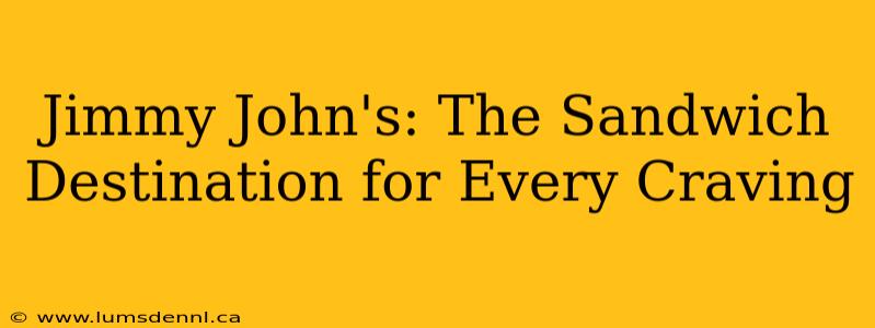 Jimmy John's: The Sandwich Destination for Every Craving