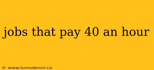jobs that pay 40 an hour