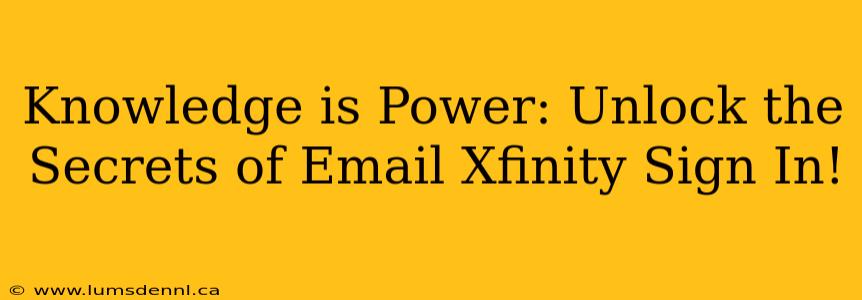Knowledge is Power: Unlock the Secrets of Email Xfinity Sign In!