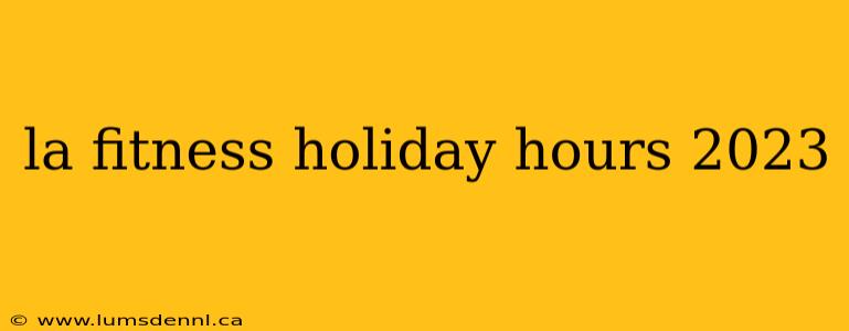 la fitness holiday hours 2023