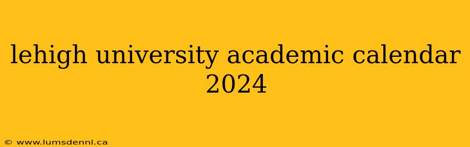 lehigh university academic calendar 2024