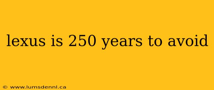 lexus is 250 years to avoid
