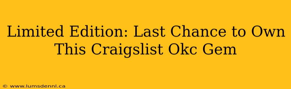 Limited Edition: Last Chance to Own This Craigslist Okc Gem