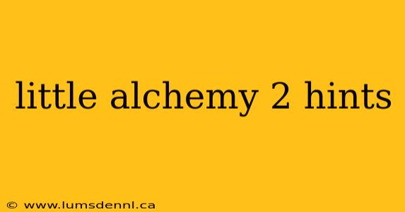 little alchemy 2 hints