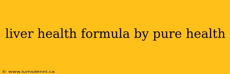 liver health formula by pure health