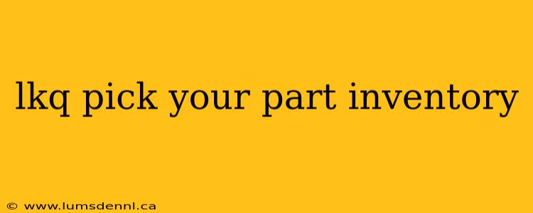 lkq pick your part inventory