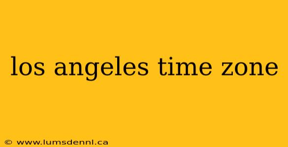 los angeles time zone