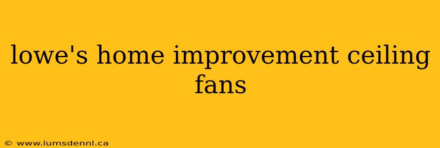 lowe's home improvement ceiling fans