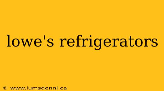 lowe's refrigerators