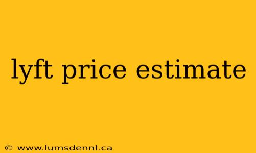 lyft price estimate