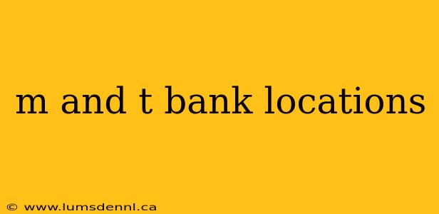 m and t bank locations