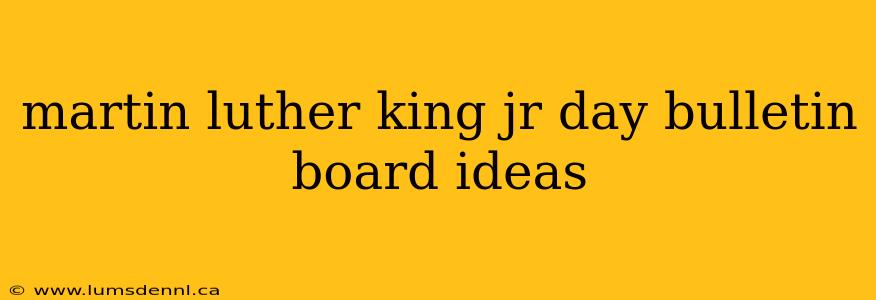 martin luther king jr day bulletin board ideas