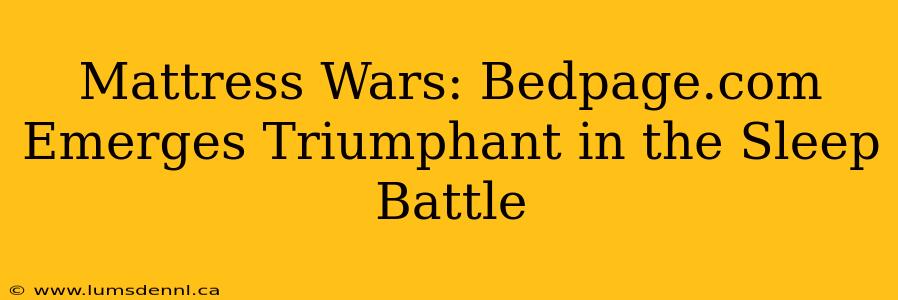 Mattress Wars: Bedpage.com Emerges Triumphant in the Sleep Battle