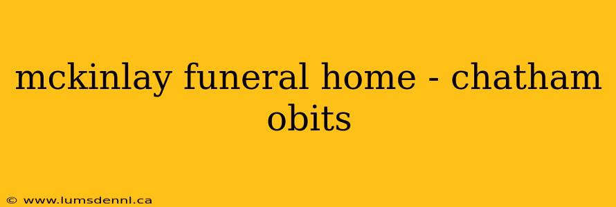 mckinlay funeral home - chatham obits