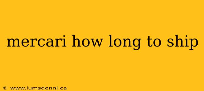 mercari how long to ship