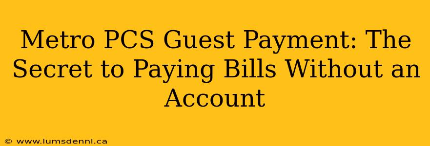 Metro PCS Guest Payment: The Secret to Paying Bills Without an Account