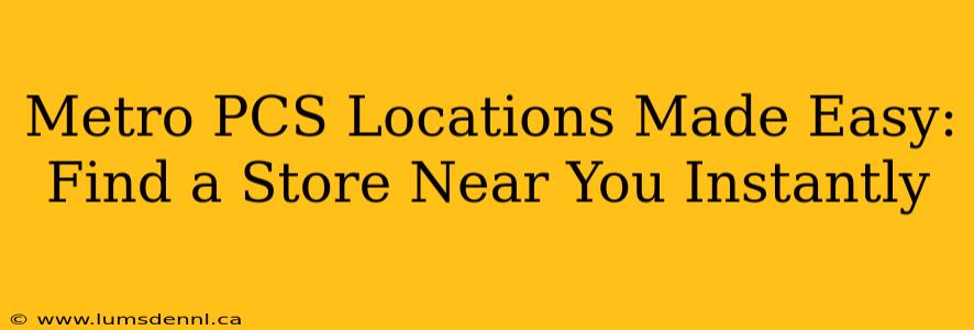 Metro PCS Locations Made Easy: Find a Store Near You Instantly