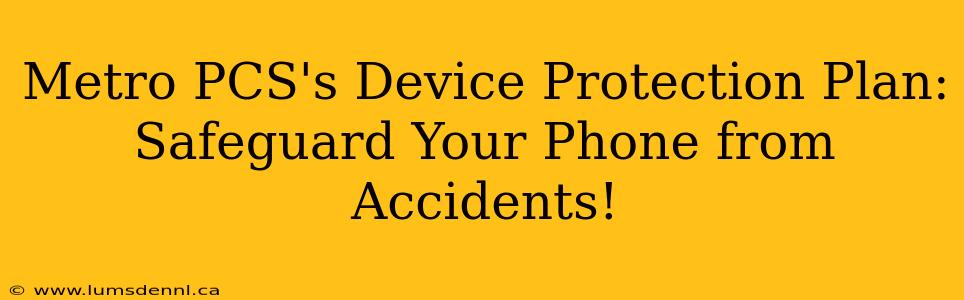 Metro PCS's Device Protection Plan: Safeguard Your Phone from Accidents!