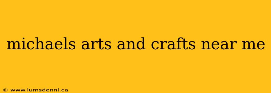 michaels arts and crafts near me