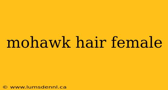 mohawk hair female