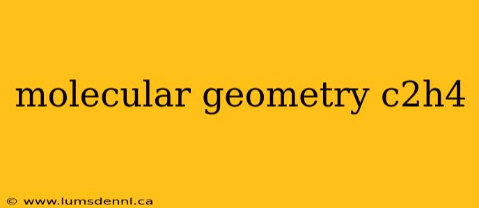 molecular geometry c2h4