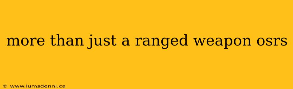 more than just a ranged weapon osrs