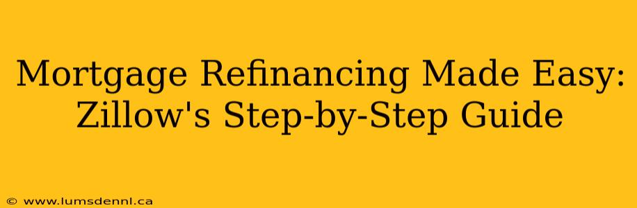 Mortgage Refinancing Made Easy: Zillow's Step-by-Step Guide