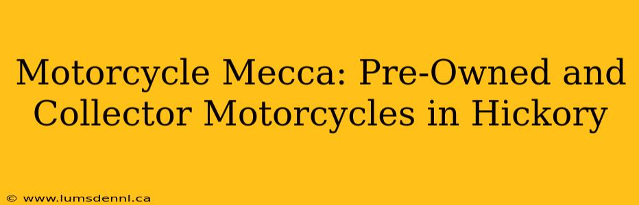 Motorcycle Mecca: Pre-Owned and Collector Motorcycles in Hickory