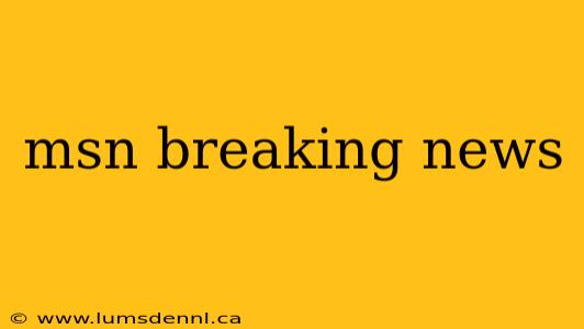 msn breaking news