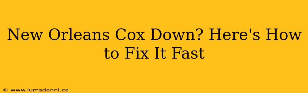 New Orleans Cox Down? Here's How to Fix It Fast