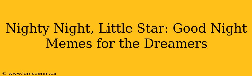 Nighty Night, Little Star: Good Night Memes for the Dreamers